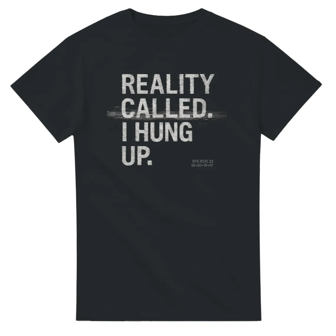 Black T-shirt on white background reading "REALITY CALLED. I HUNG UP." in distressed type.