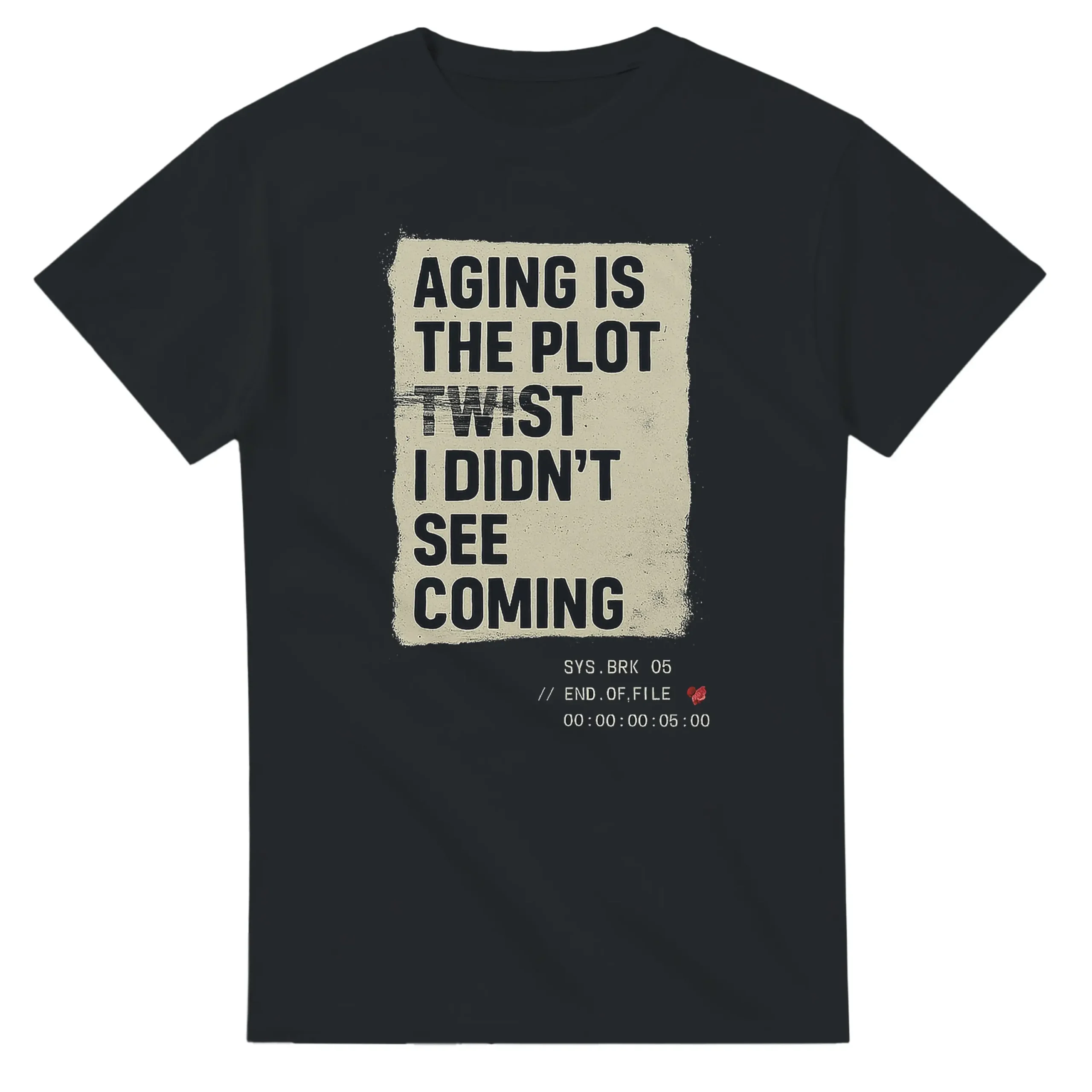 T-shirt printed with Aging Is the Plot Twist I Didn’t See Coming.