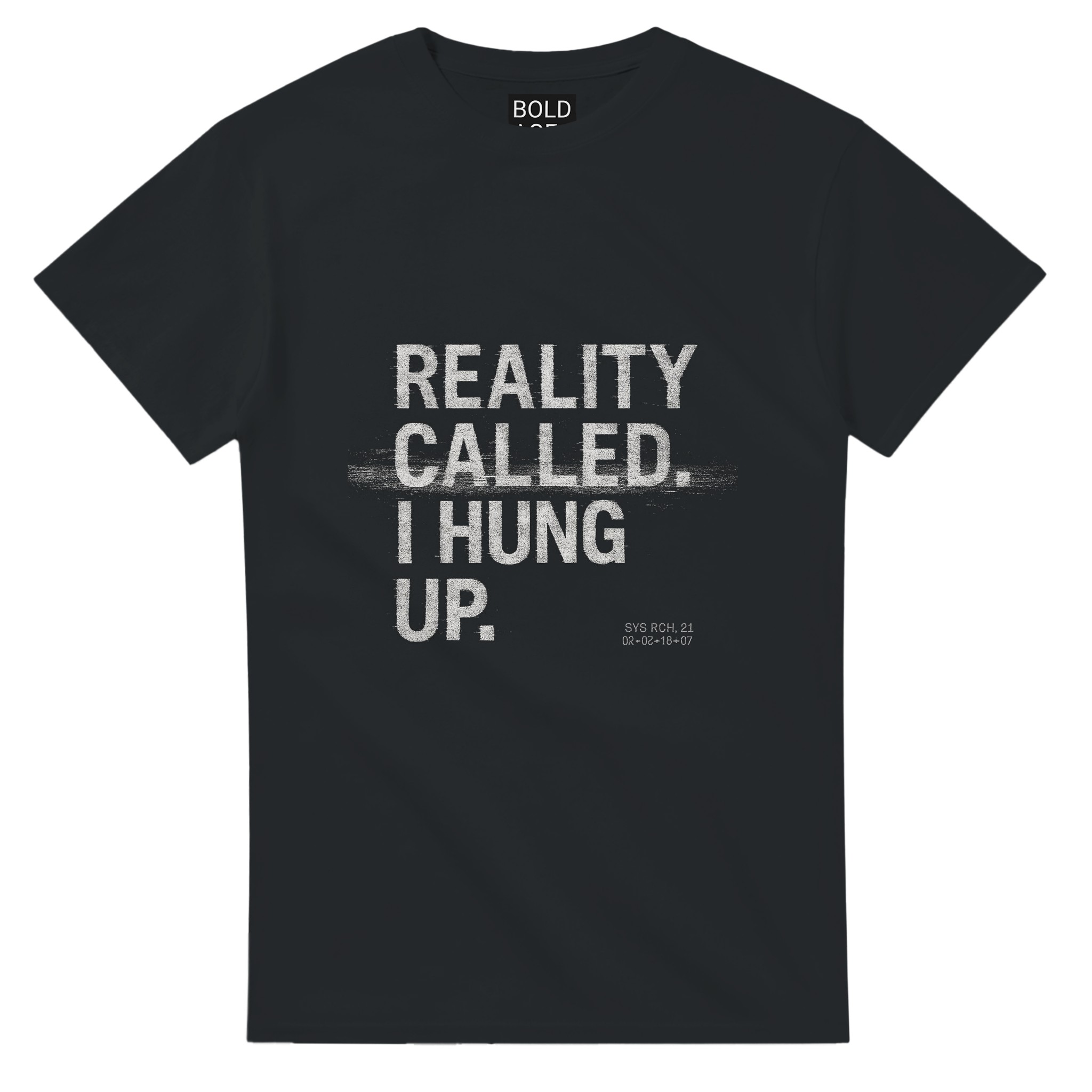 Black T-shirt on white background reading "REALITY CALLED. I HUNG UP." in distressed type.